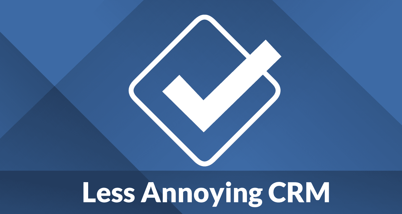 Less Annoying CRM