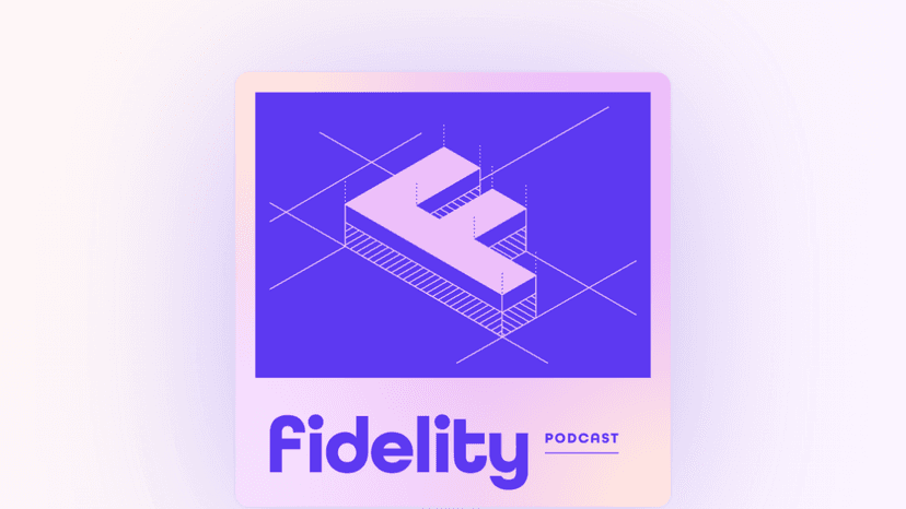 Fidelity Podcast